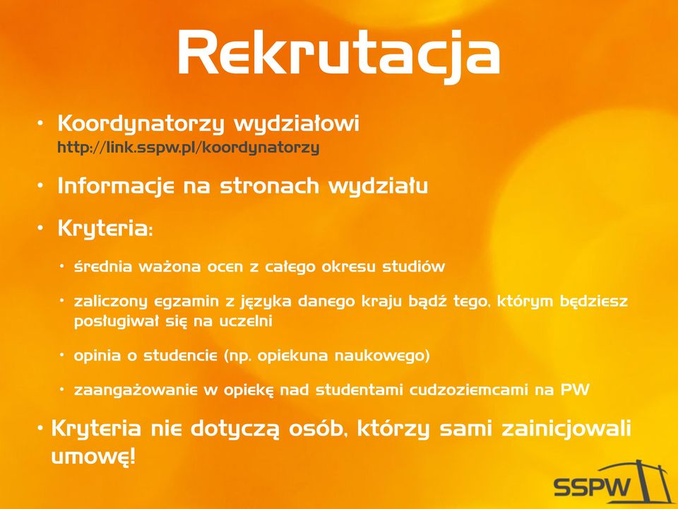 zaliczony egzamin z języka danego kraju bądź tego, którym będziesz posługiwał się na uczelni opinia o