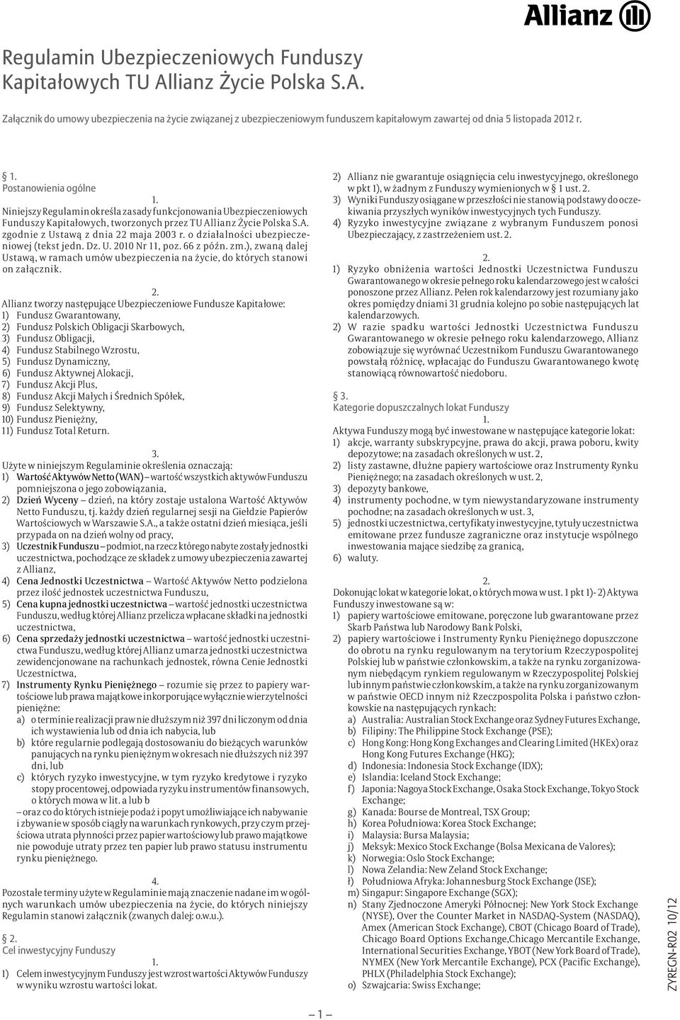 o działalności ubezpieczeniowej (tekst jedn. Dz. U. 2010 Nr 11, poz. 66 z późn. zm.), zwaną dalej Ustawą, w ramach umów ubezpieczenia na życie, do których stanowi on załącznik.