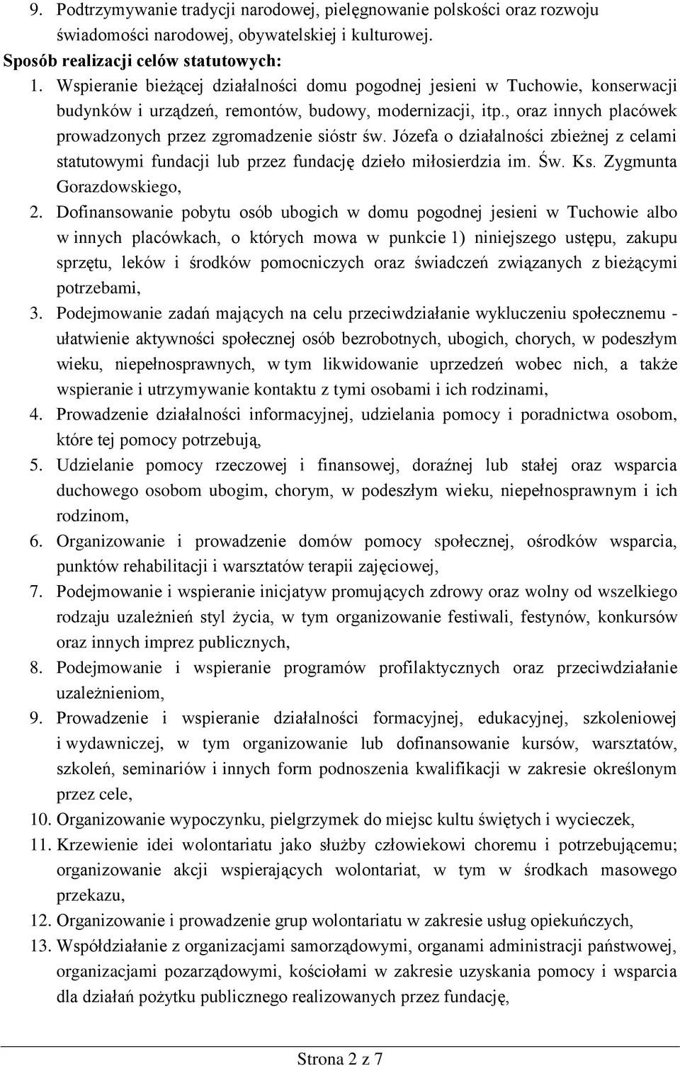 , oraz innych placówek prowadzonych przez zgromadzenie sióstr św. Józefa o działalności zbieżnej z celami statutowymi fundacji lub przez fundację dzieło miłosierdzia im. Św. Ks.