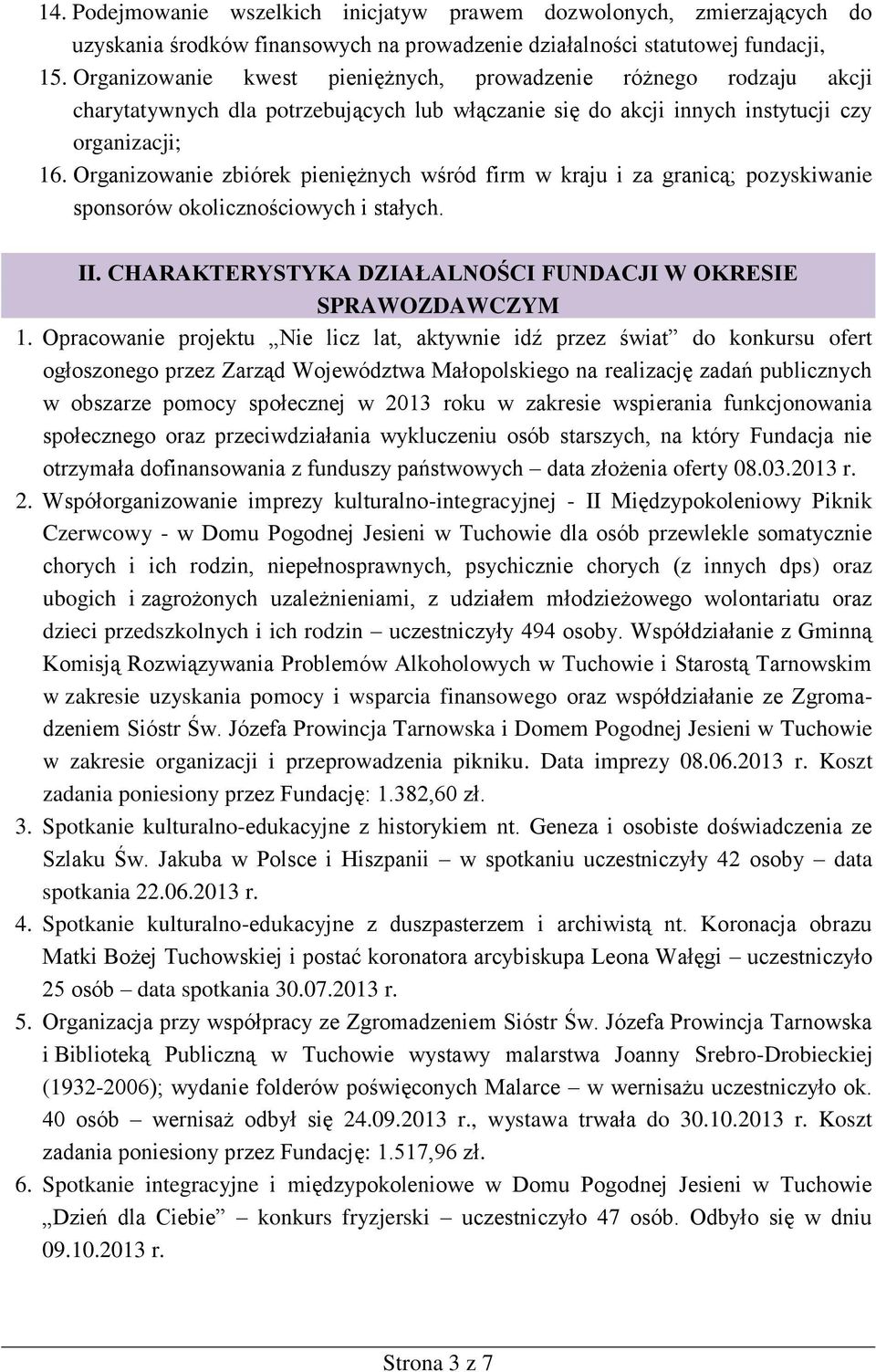 Organizowanie zbiórek pieniężnych wśród firm w kraju i za granicą; pozyskiwanie sponsorów okolicznościowych i stałych. II. CHARAKTERYSTYKA DZIAŁALNOŚCI FUNDACJI W OKRESIE 1.