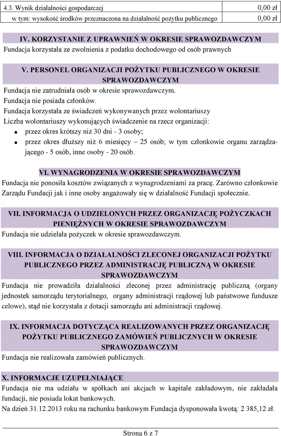 PERSONEL ORGANIZACJI POŻYTKU PUBLICZNEGO W OKRESIE Fundacja nie zatrudniała osób w okresie sprawozdawczym. Fundacja nie posiada członków.
