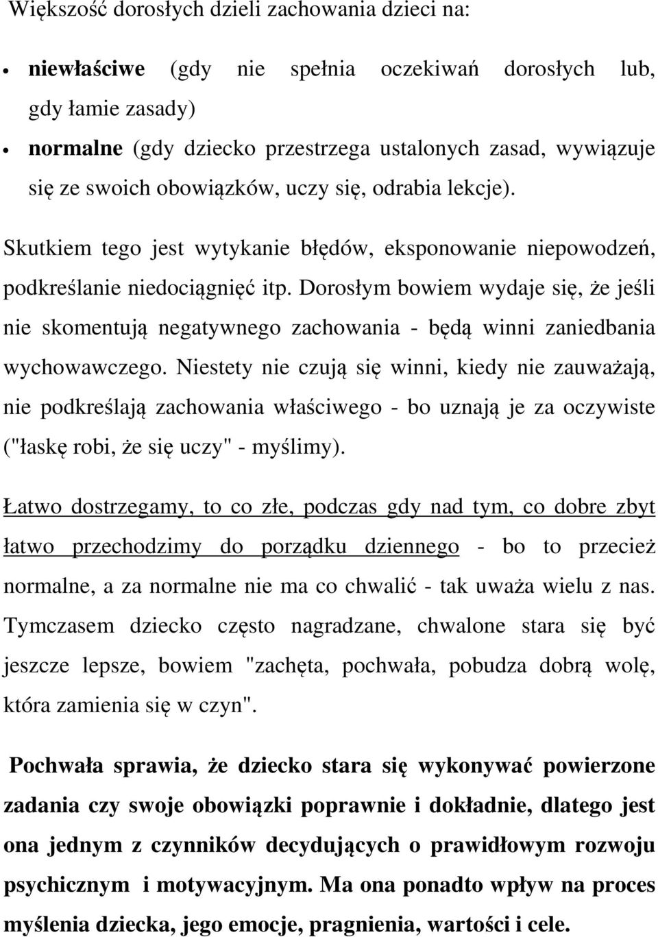 Dorosłym bowiem wydaje się, że jeśli nie skomentują negatywnego zachowania - będą winni zaniedbania wychowawczego.