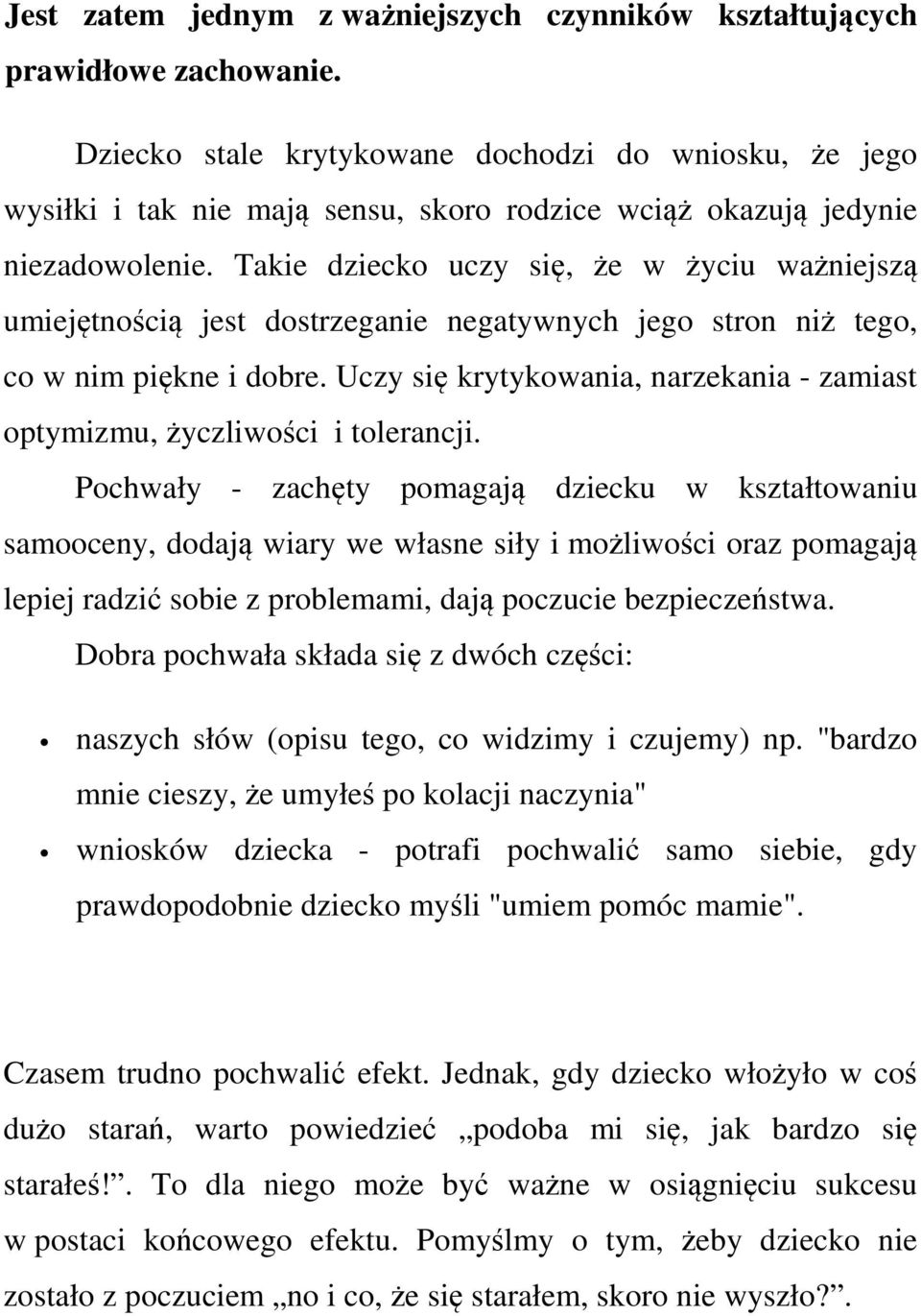 Takie dziecko uczy się, że w życiu ważniejszą umiejętnością jest dostrzeganie negatywnych jego stron niż tego, co w nim piękne i dobre.