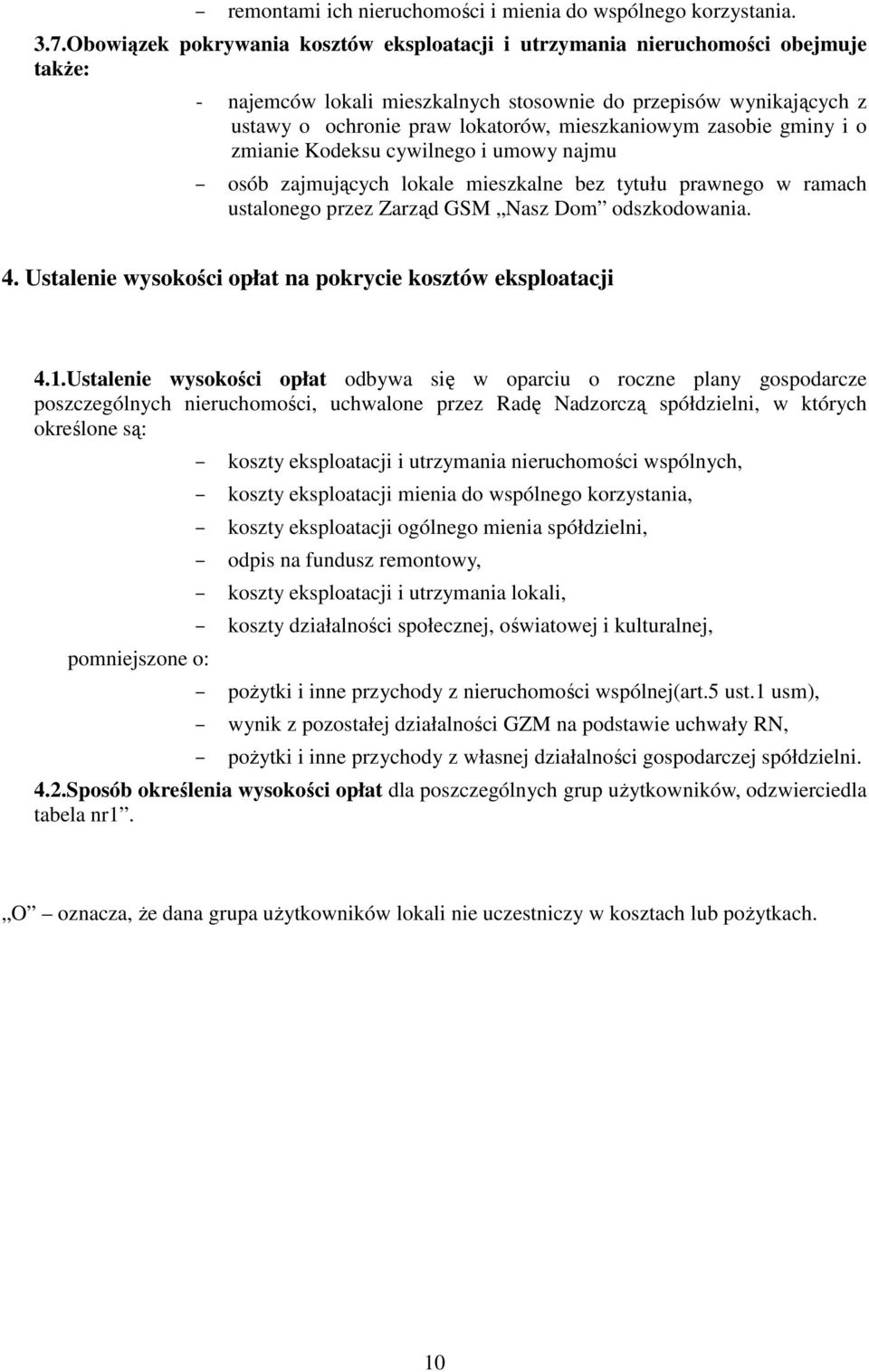 mieszkaniowym zasobie gminy i o zmianie Kodeksu cywilnego i umowy najmu osób zajmujących lokale mieszkalne bez tytułu prawnego w ramach ustalonego przez Zarząd GSM Nasz Dom odszkodowania. 4.