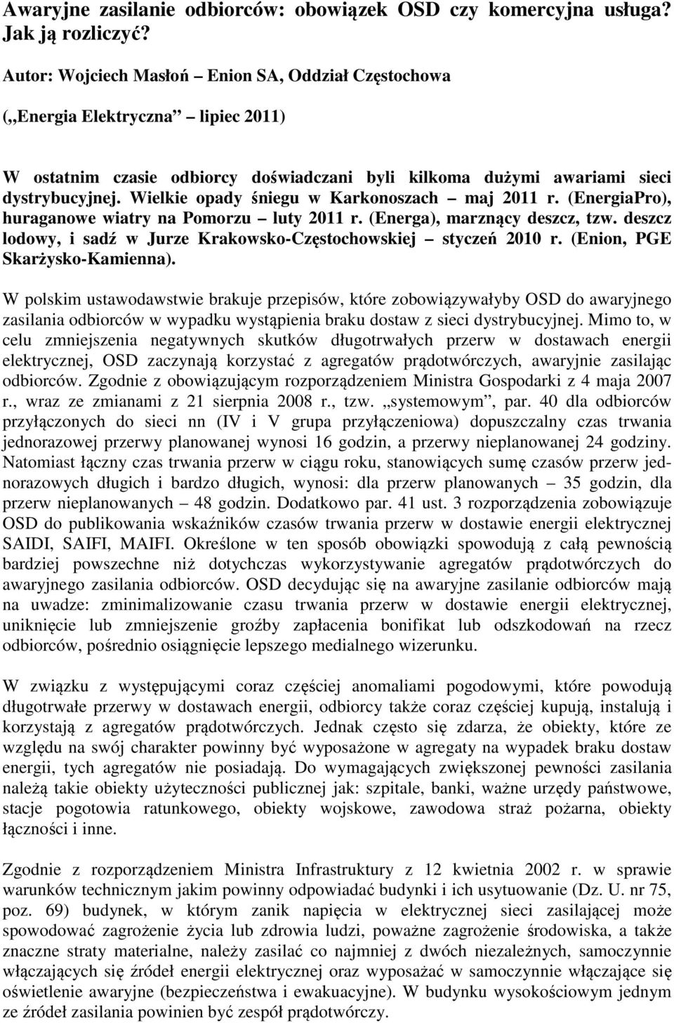 Wielkie opady śniegu w Karkonoszach maj 2011 r. (EnergiaPro), huraganowe wiatry na Pomorzu luty 2011 r. (Energa), marznący deszcz, tzw.