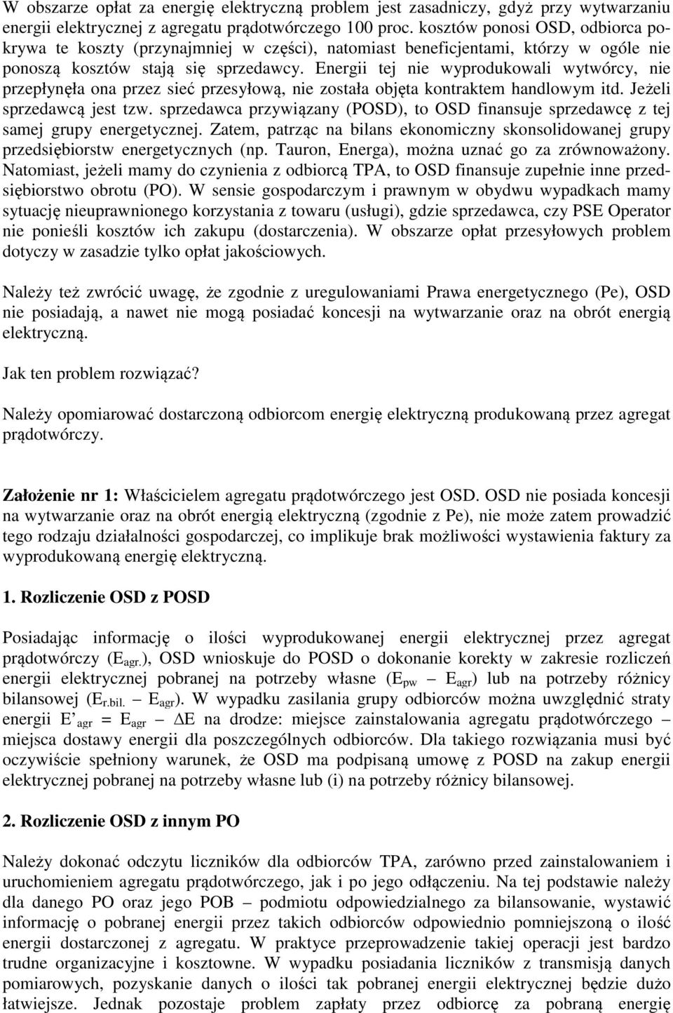 Energii tej nie wyprodukowali wytwórcy, nie przepłynęła ona przez sieć przesyłową, nie została objęta kontraktem handlowym itd. Jeżeli sprzedawcą jest tzw.