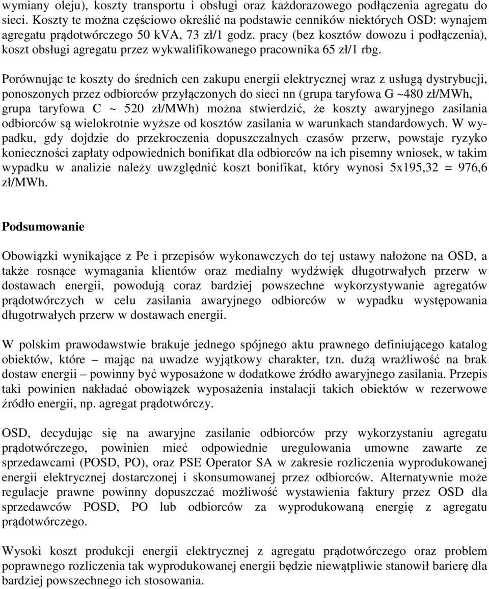 pracy (bez kosztów dowozu i podłączenia), koszt obsługi agregatu przez wykwalifikowanego pracownika 65 zł/1 rbg.