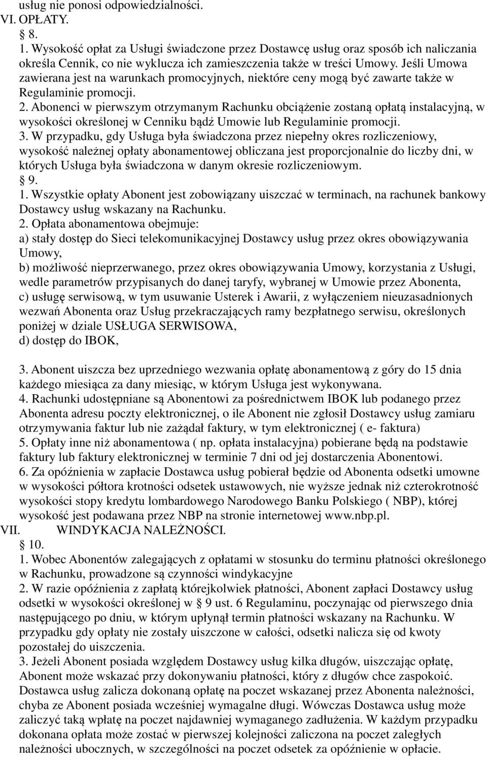 Jeśli Umowa zawierana jest na warunkach promocyjnych, niektóre ceny mogą być zawarte także w Regulaminie promocji. 2.