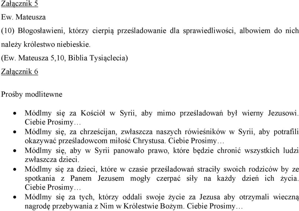 Ciebie Prosimy Módlmy się, za chrześcijan, zwłaszcza naszych rówieśników w Syrii, aby potrafili okazywać prześladowcom miłość Chrystusa.