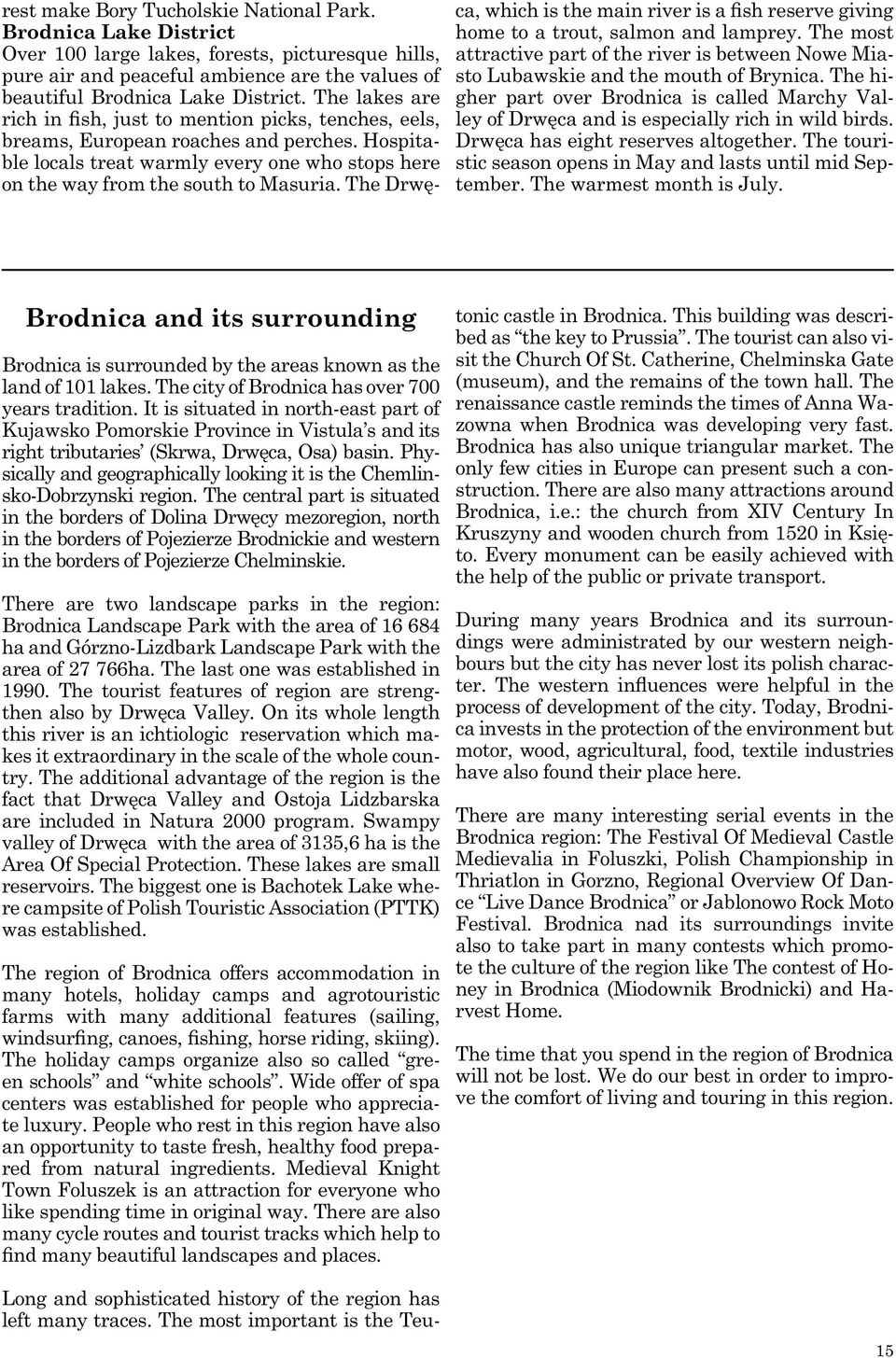 Sep- Brodnica is surrounded by the areas known as the years tradition.