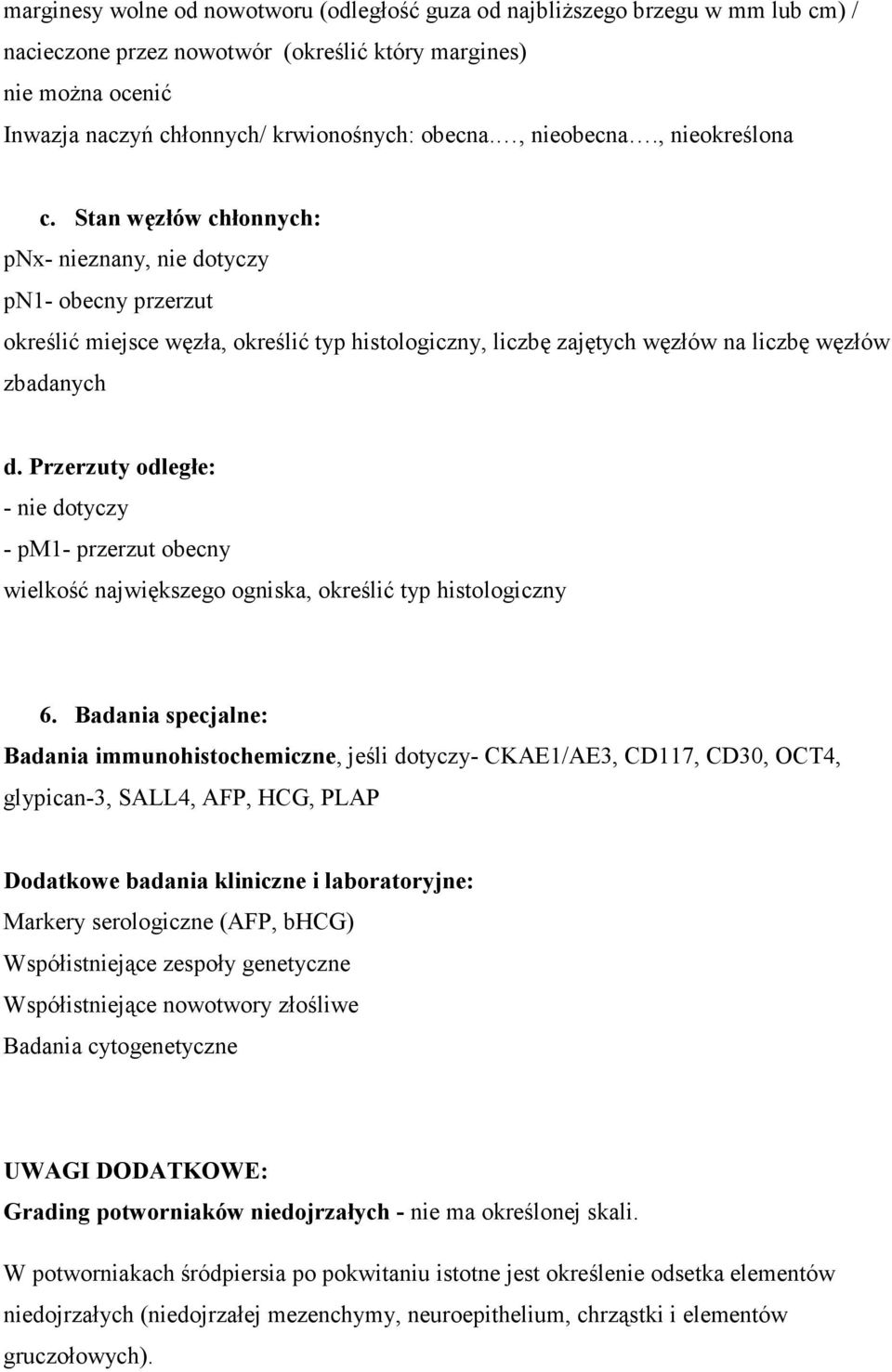 Stan węzłów chłonnych: pnx- nieznany, nie dotyczy pn1- obecny przerzut określić miejsce węzła, określić typ histologiczny, liczbę zajętych węzłów na liczbę węzłów zbadanych d.