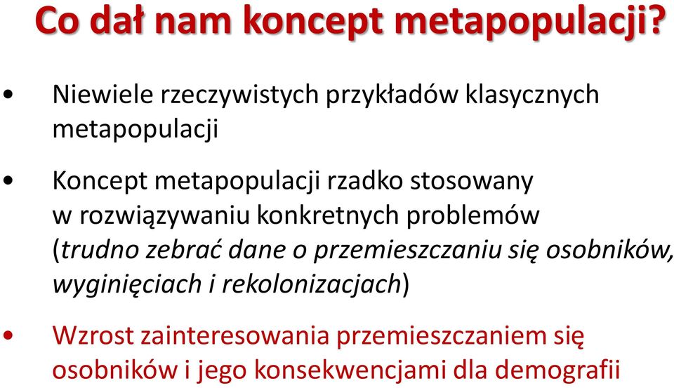 rzadko stosowany w rozwiązywaniu konkretnych problemów (trudno zebrać dane o