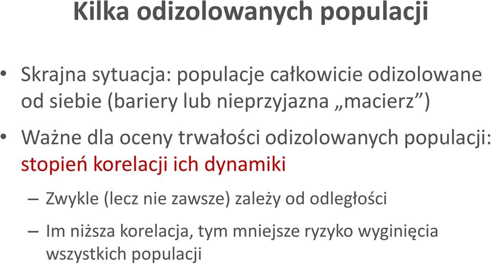 odizolowanych populacji: stopień korelacji ich dynamiki Zwykle (lecz nie zawsze)