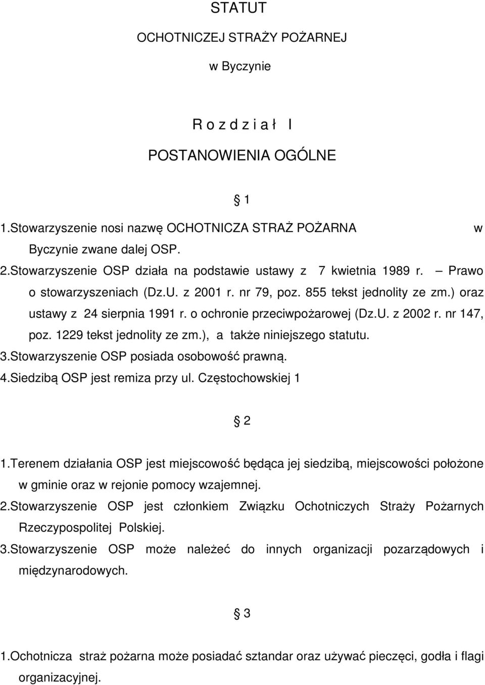 o ochronie przeciwpożarowej (Dz.U. z 2002 r. nr 147, poz. 1229 tekst jednolity ze zm.), a także niniejszego statutu. 3.Stowarzyszenie OSP posiada osobowość prawną. 4.Siedzibą OSP jest remiza przy ul.