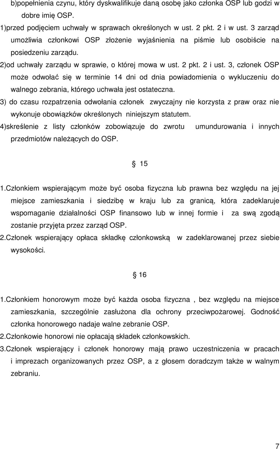 3, członek OSP może odwołać się w terminie 14 dni od dnia powiadomienia o wykluczeniu do walnego zebrania, którego uchwała jest ostateczna.