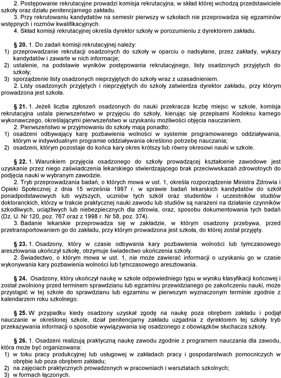 Skład komisji rekrutacyjnej określa dyrektor szkoły w porozumieniu z dyrektorem zakładu. 20. 1.