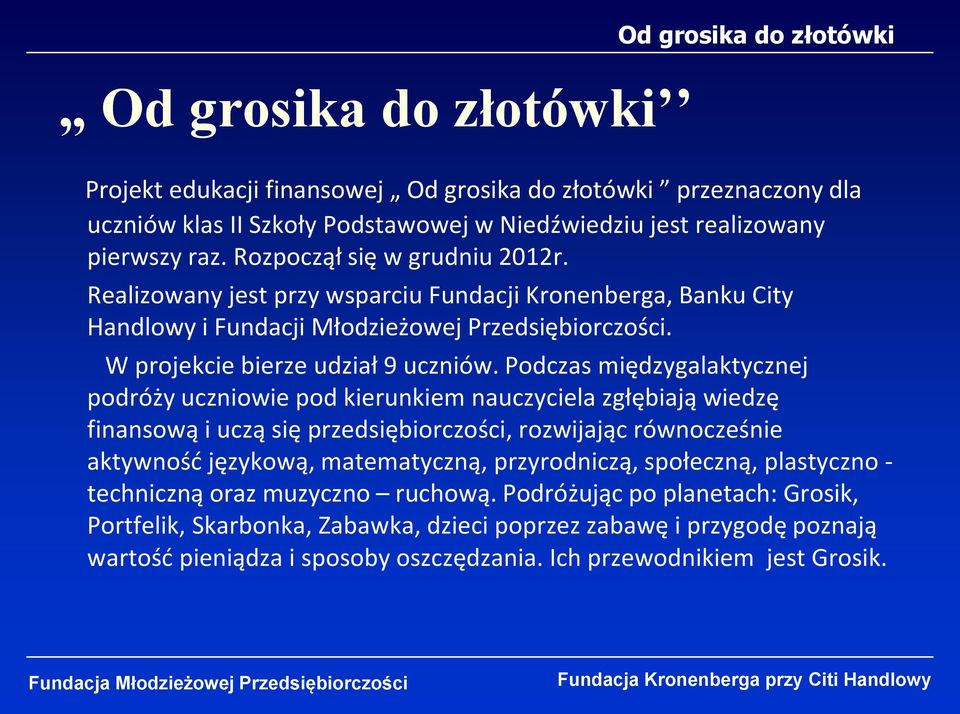 Podczas międzygalaktycznej podróży uczniowie pod kierunkiem nauczyciela zgłębiają wiedzę finansową i uczą się przedsiębiorczości, rozwijając równocześnie aktywność językową, matematyczną,