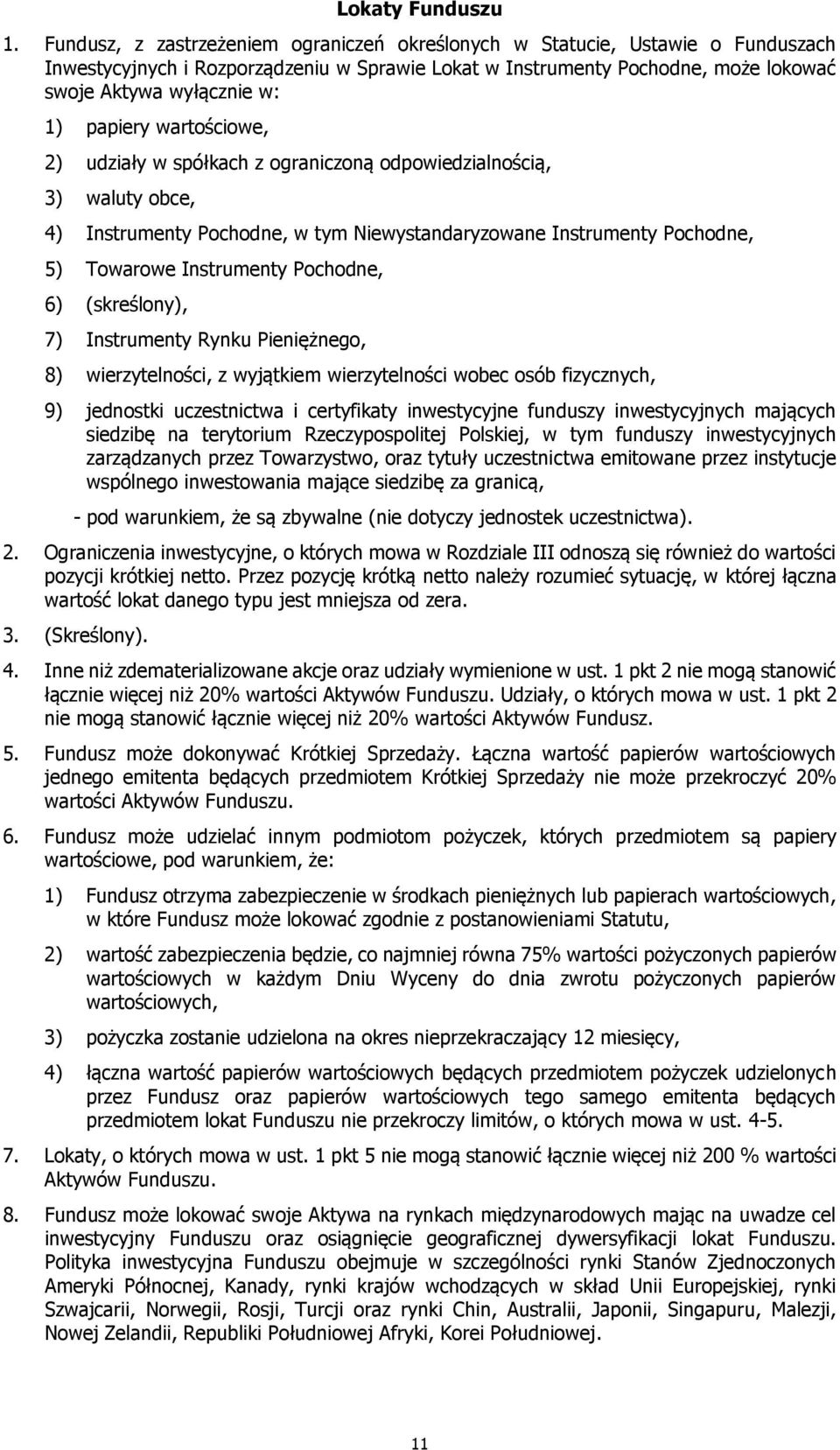 papiery wartościowe, 2) udziały w spółkach z ograniczoną odpowiedzialnością, 3) waluty obce, 4) Instrumenty Pochodne, w tym Niewystandaryzowane Instrumenty Pochodne, 5) Towarowe Instrumenty Pochodne,
