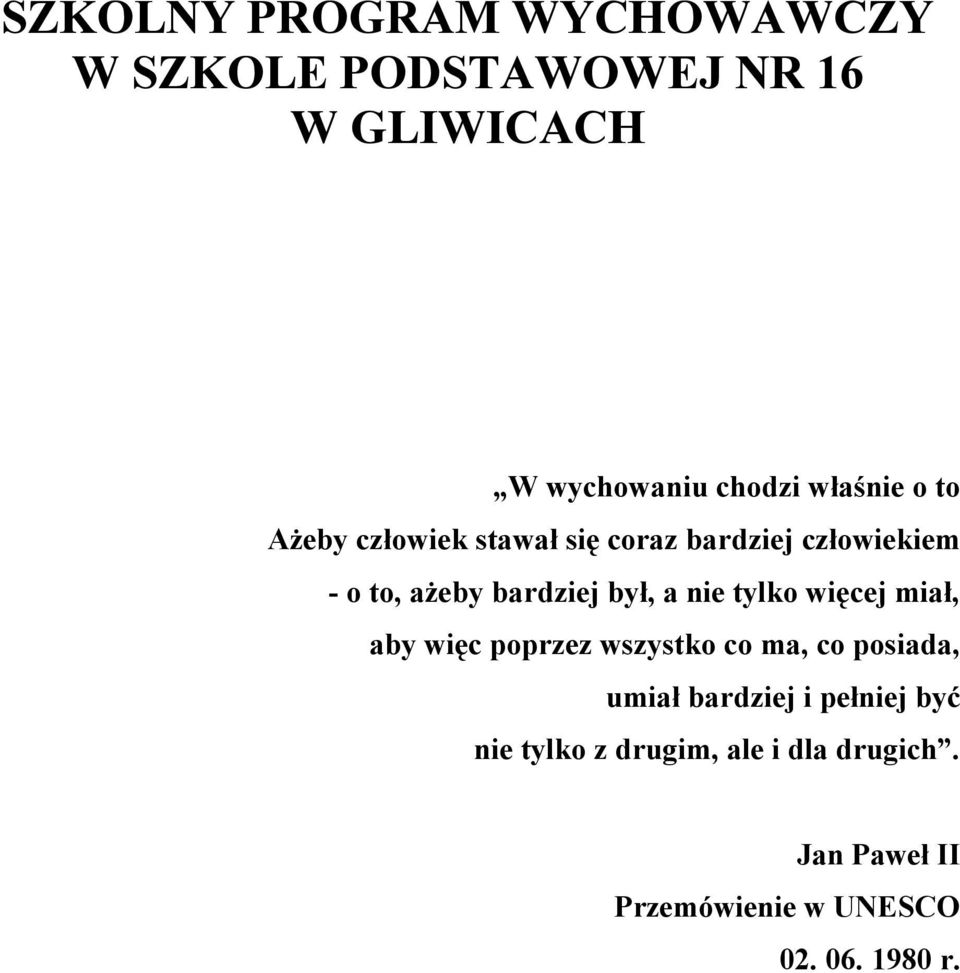 był, a nie tylko więcej miał, aby więc poprzez wszystko co ma, co posiada, umiał