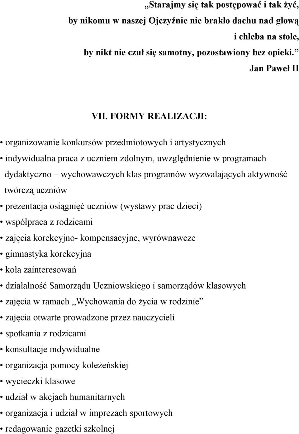 aktywność twórczą uczniów prezentacja osiągnięć uczniów (wystawy prac dzieci) współpraca z rodzicami zajęcia korekcyjno- kompensacyjne, wyrównawcze gimnastyka korekcyjna koła zainteresowań