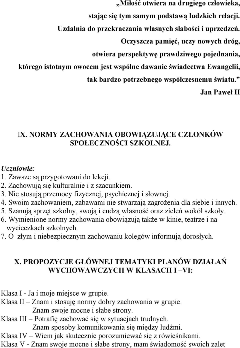 NORMY ZACHOWANIA OBOWIĄZUJĄCE CZŁONKÓW SPOŁECZNOŚCI SZKOLNEJ. Uczniowie: 1. Zawsze są przygotowani do lekcji. 2. Zachowują się kulturalnie i z szacunkiem. 3.