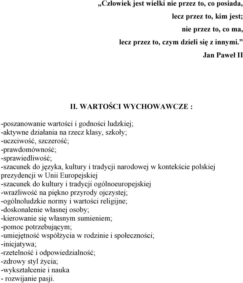 tradycji narodowej w kontekście polskiej prezydencji w Unii Europejskiej -szacunek do kultury i tradycji ogólnoeuropejskiej -wrażliwość na piękno przyrody ojczystej; -ogólnoludzkie normy i