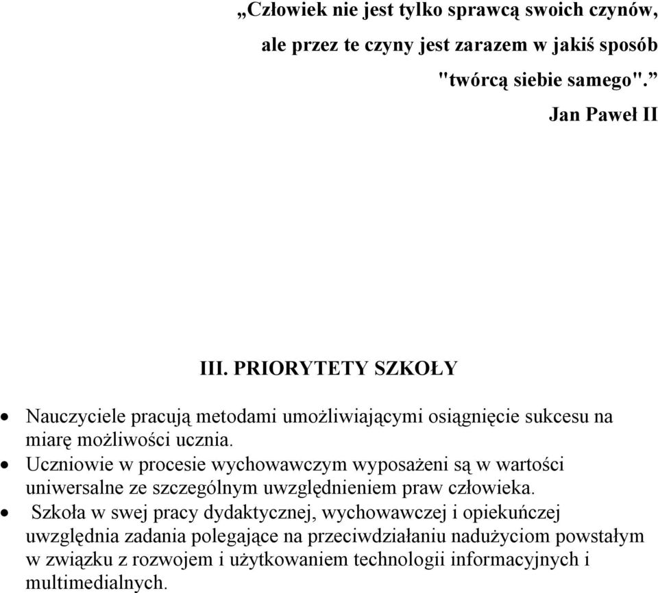 Uczniowie w procesie wychowawczym wyposażeni są w wartości uniwersalne ze szczególnym uwzględnieniem praw człowieka.