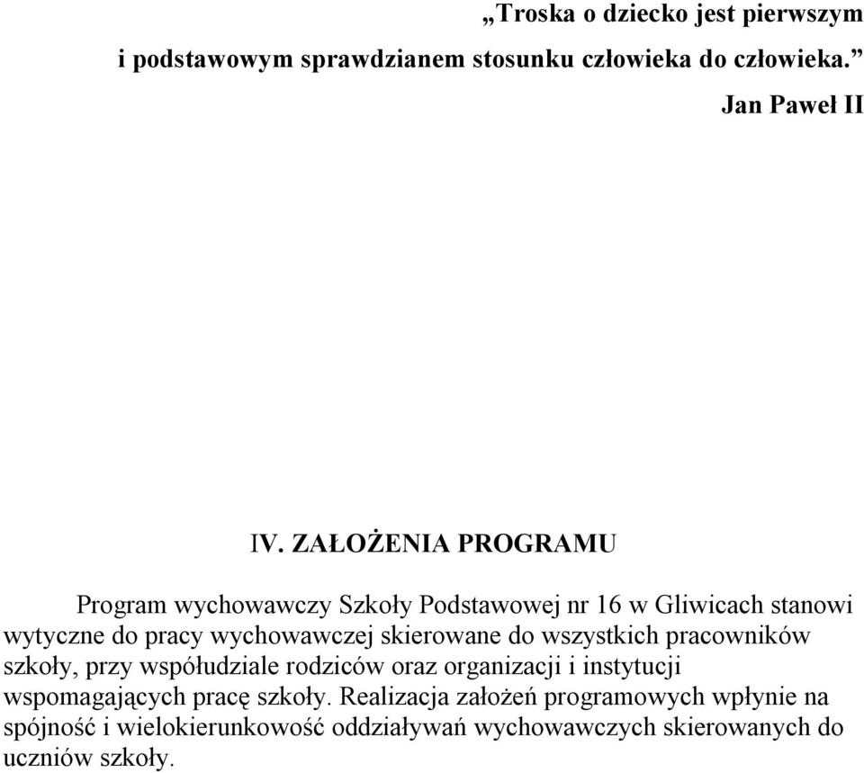 skierowane do wszystkich pracowników szkoły, przy współudziale rodziców oraz organizacji i instytucji wspomagających