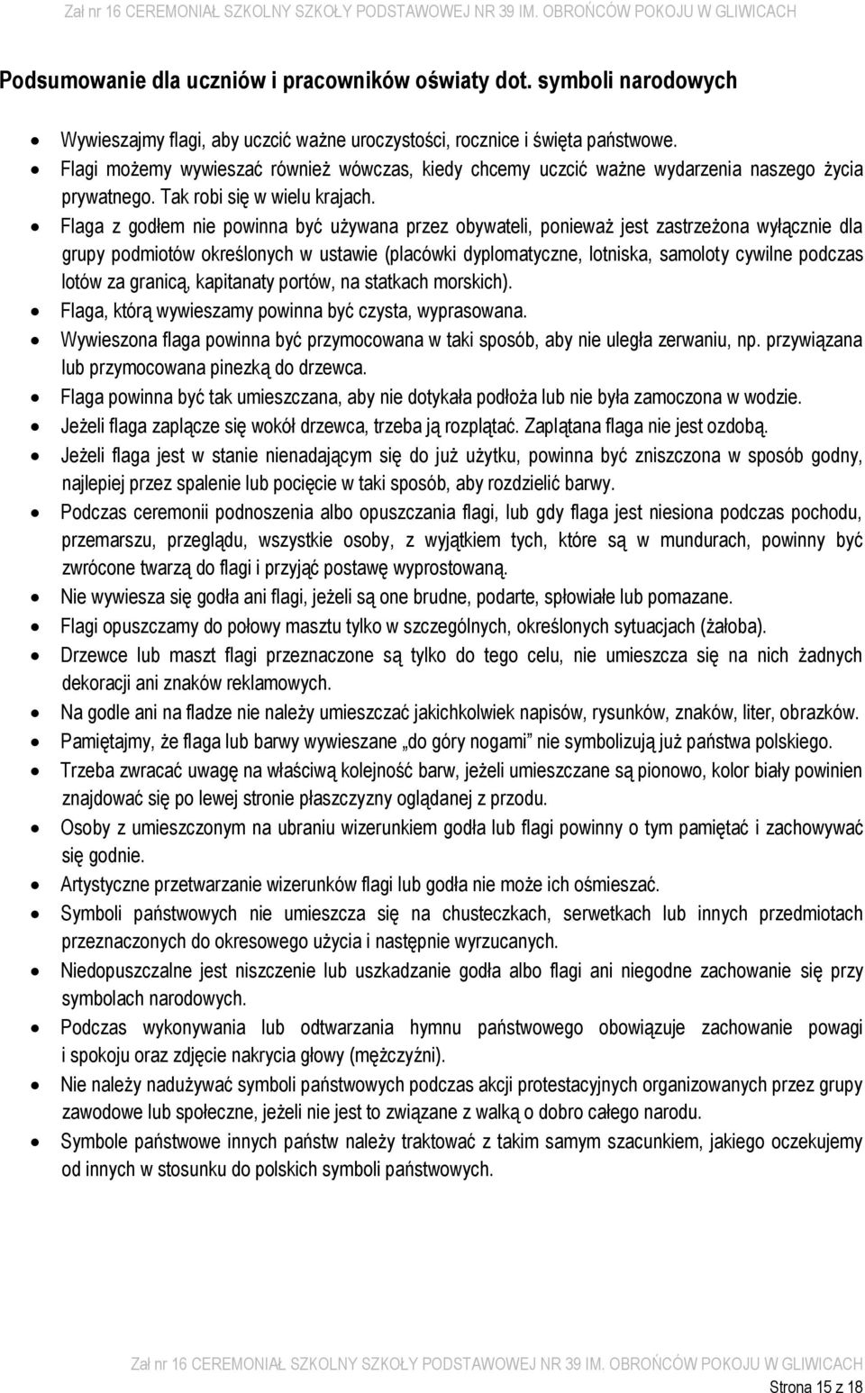 Flaga z godłem nie powinna być używana przez obywateli, ponieważ jest zastrzeżona wyłącznie dla grupy podmiotów określonych w ustawie (placówki dyplomatyczne, lotniska, samoloty cywilne podczas lotów