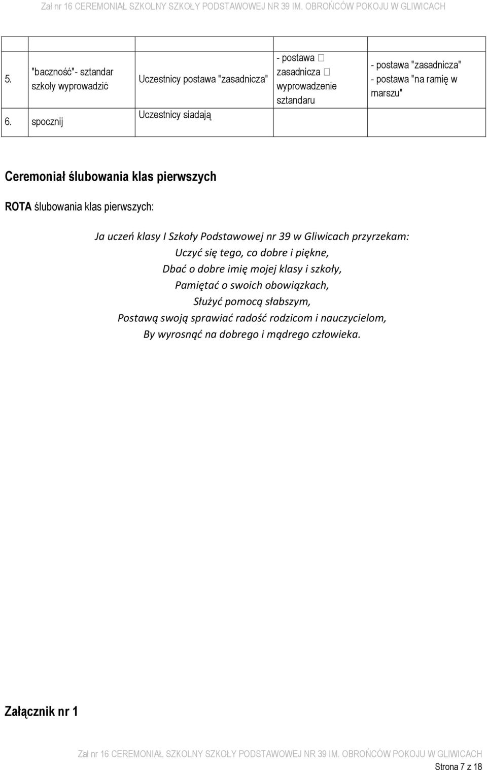 marszu" Ceremoniał ślubowania klas pierwszych ROTA ślubowania klas pierwszych: Ja uczeń klasy I Szkoły Podstawowej nr 39 w Gliwicach przyrzekam:
