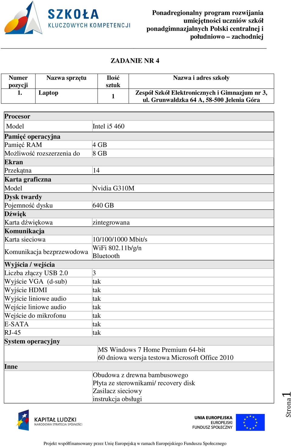 Dysk twardy Pojemność dysku 640 GB Dźwięk Karta dźwiękowa Komunikacja Karta sieciowa 0/00/000 Mbit/s WiFi 802.