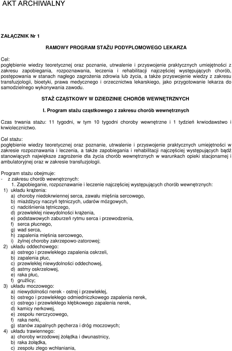 prawa medycznego i orzecznictwa lekarskiego, jako przygotowanie lekarza do samodzielnego wykonywania zawodu. STAŻ CZĄSTKOWY W DZIEDZINIE CHORÓB WEWNĘTRZNYCH I.