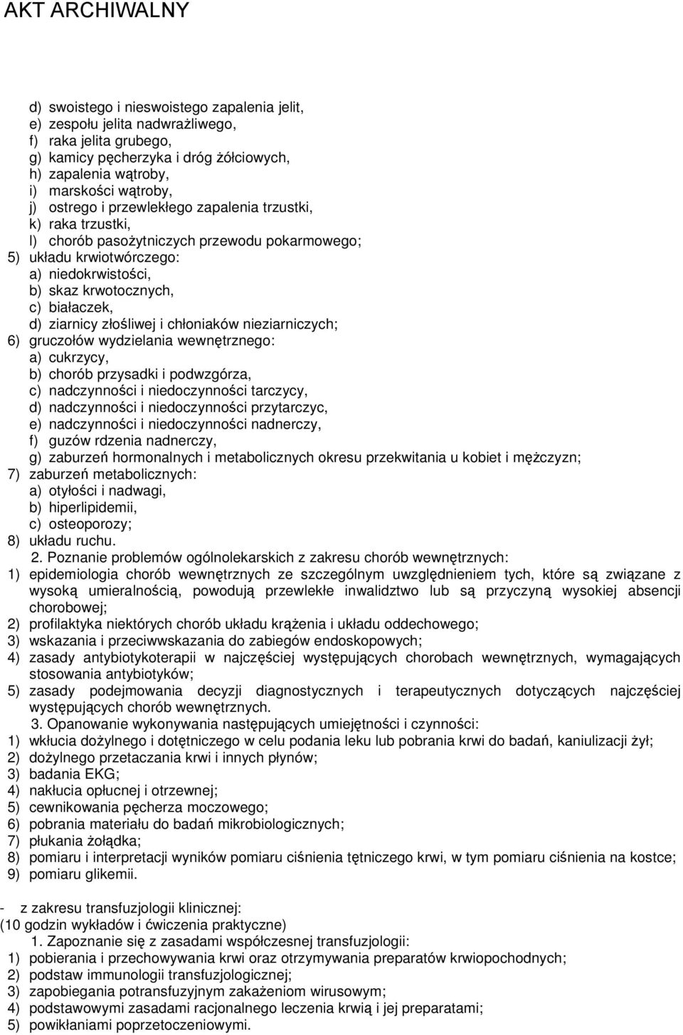 złośliwej i chłoniaków nieziarniczych; 6) gruczołów wydzielania wewnętrznego: a) cukrzycy, b) chorób przysadki i podwzgórza, c) nadczynności i niedoczynności tarczycy, d) nadczynności i