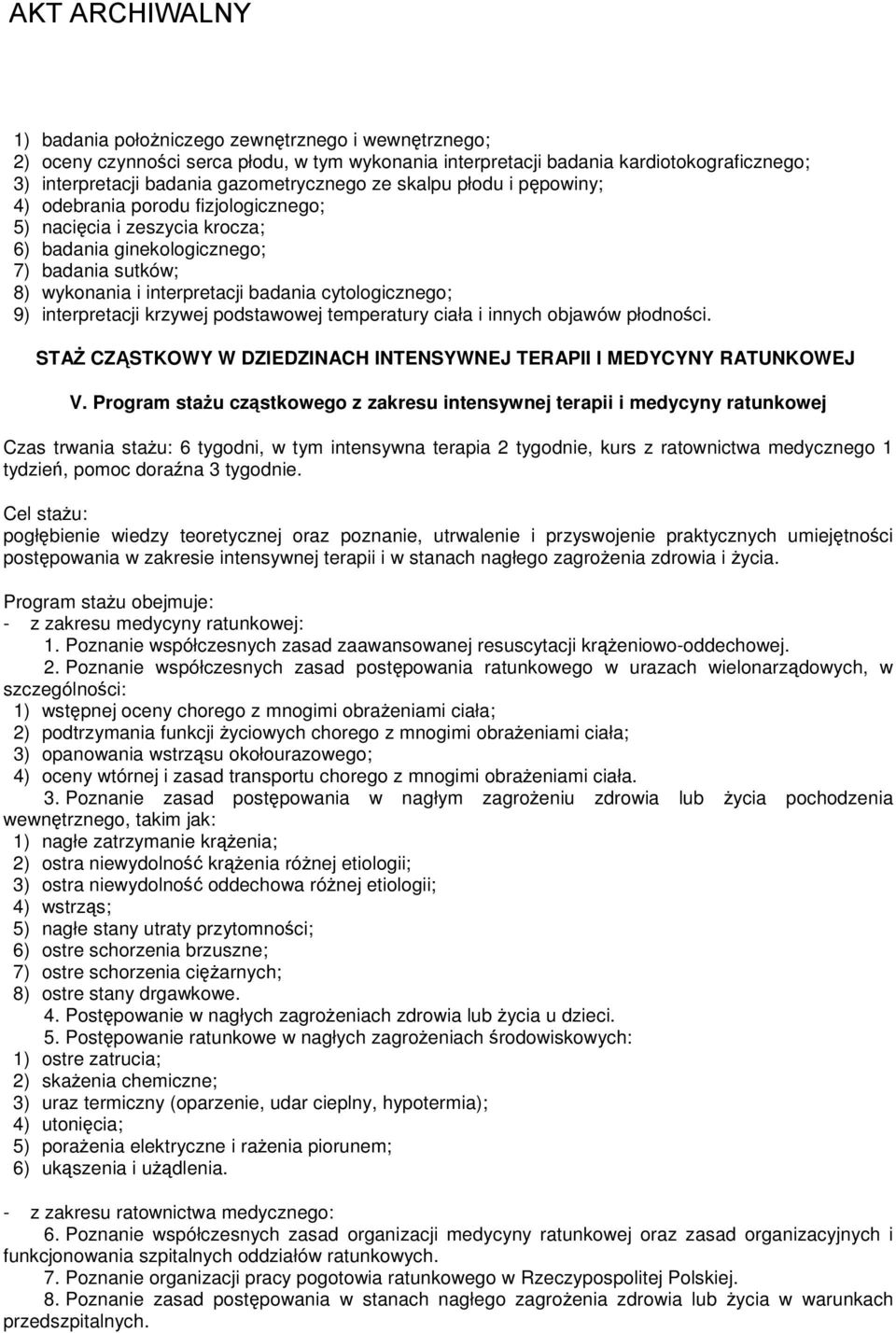 interpretacji krzywej podstawowej temperatury ciała i innych objawów płodności. STAŻ CZĄSTKOWY W DZIEDZINACH INTENSYWNEJ TERAPII I MEDYCYNY RATUNKOWEJ V.