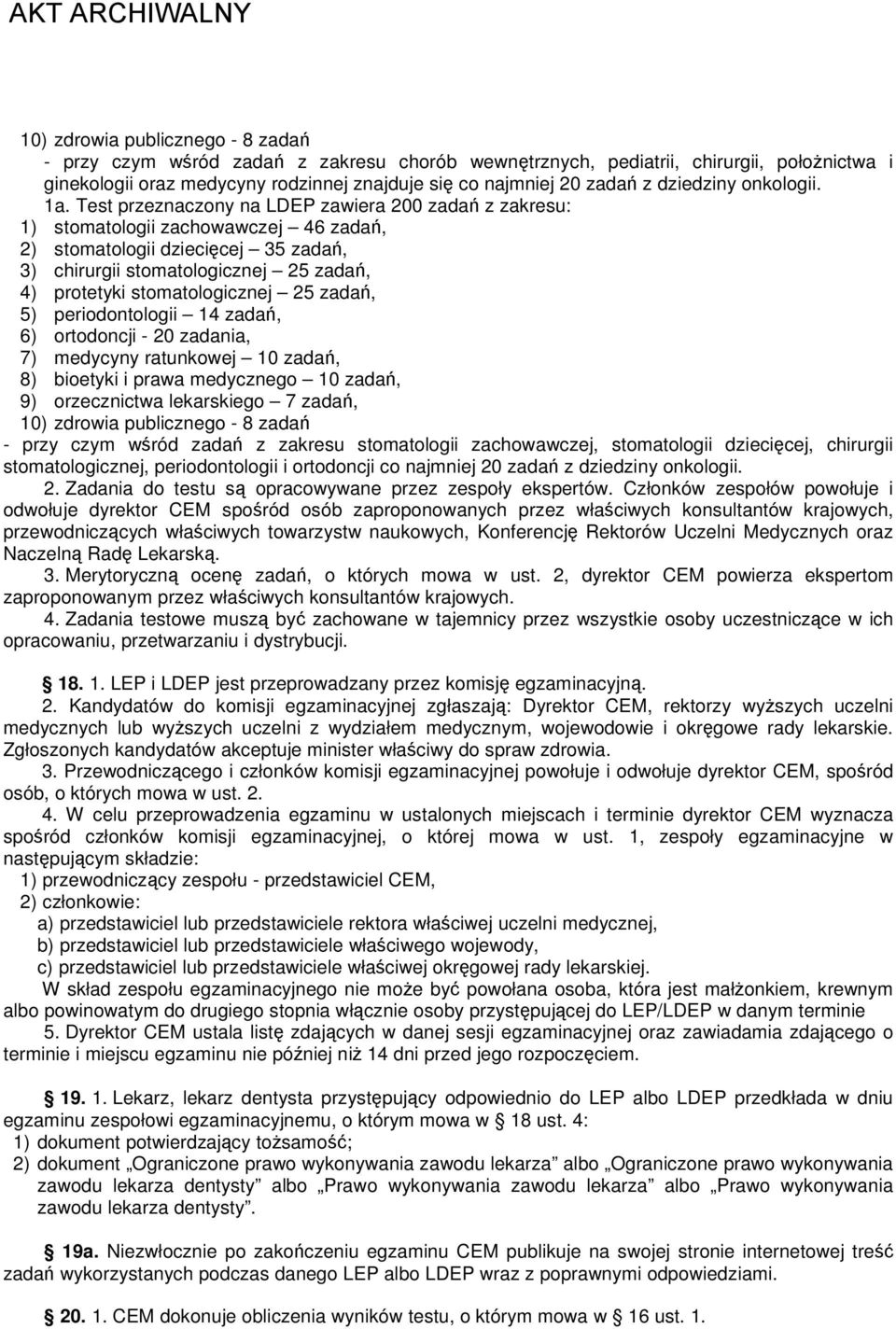 Test przeznaczony na LDEP zawiera 200 zadań z zakresu: 1) stomatologii zachowawczej 46 zadań, 2) stomatologii dziecięcej 35 zadań, 3) chirurgii stomatologicznej 25 zadań, 4) protetyki