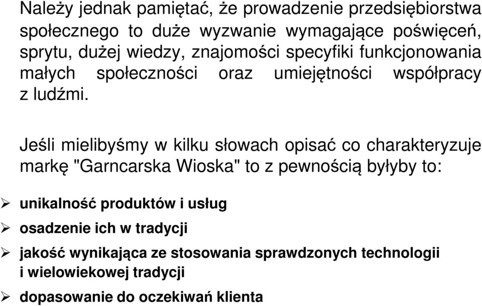 Jeśli mielibyśmy w kilku słowach opisać co charakteryzuje markę "Garncarska Wioska" to z pewnością byłyby to: unikalność