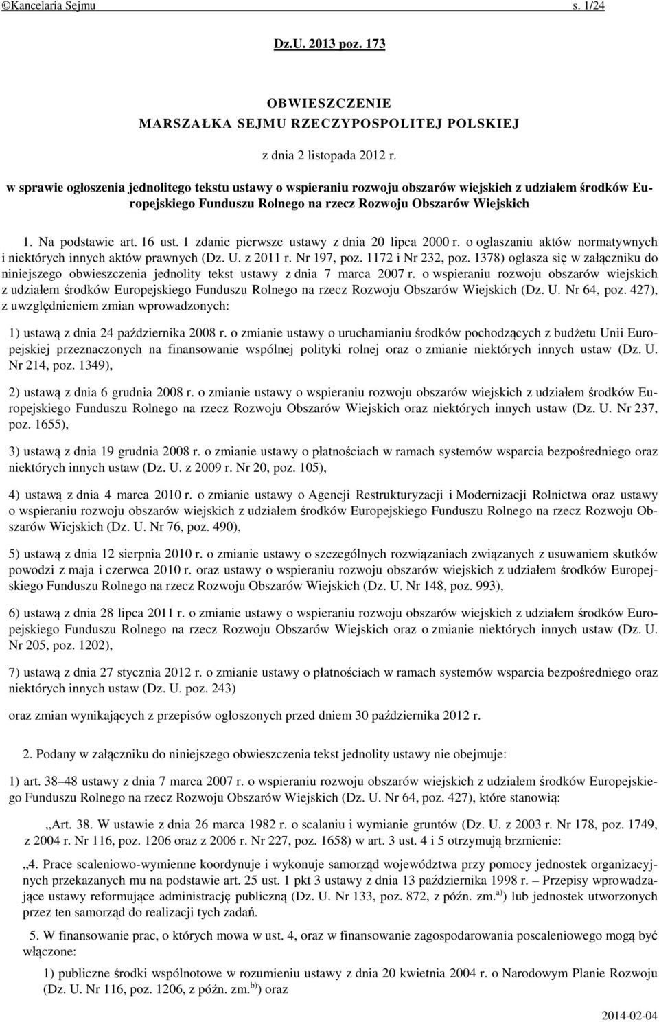 16 ust. 1 zdanie pierwsze ustawy z dnia 20 lipca 2000 r. o ogłaszaniu aktów normatywnych i niektórych innych aktów prawnych (Dz. U. z 2011 r. Nr 197, poz. 1172 i Nr 232, poz.