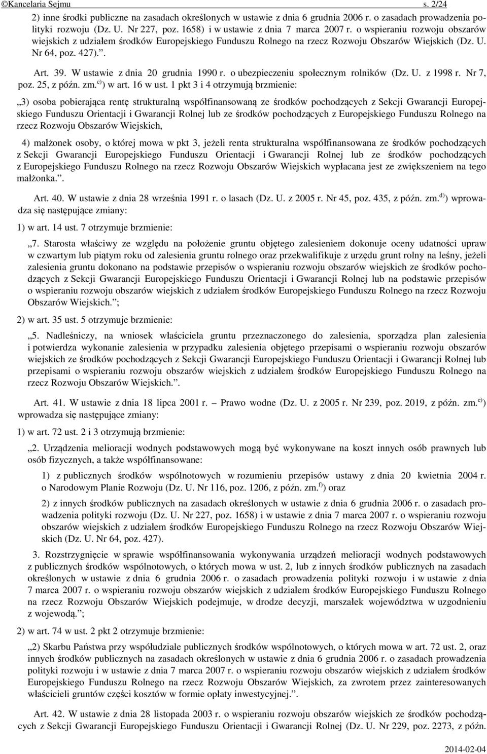 39. W ustawie z dnia 20 grudnia 1990 r. o ubezpieczeniu społecznym rolników (Dz. U. z 1998 r. Nr 7, poz. 25, z późn. zm. c) ) w art. 16 w ust.