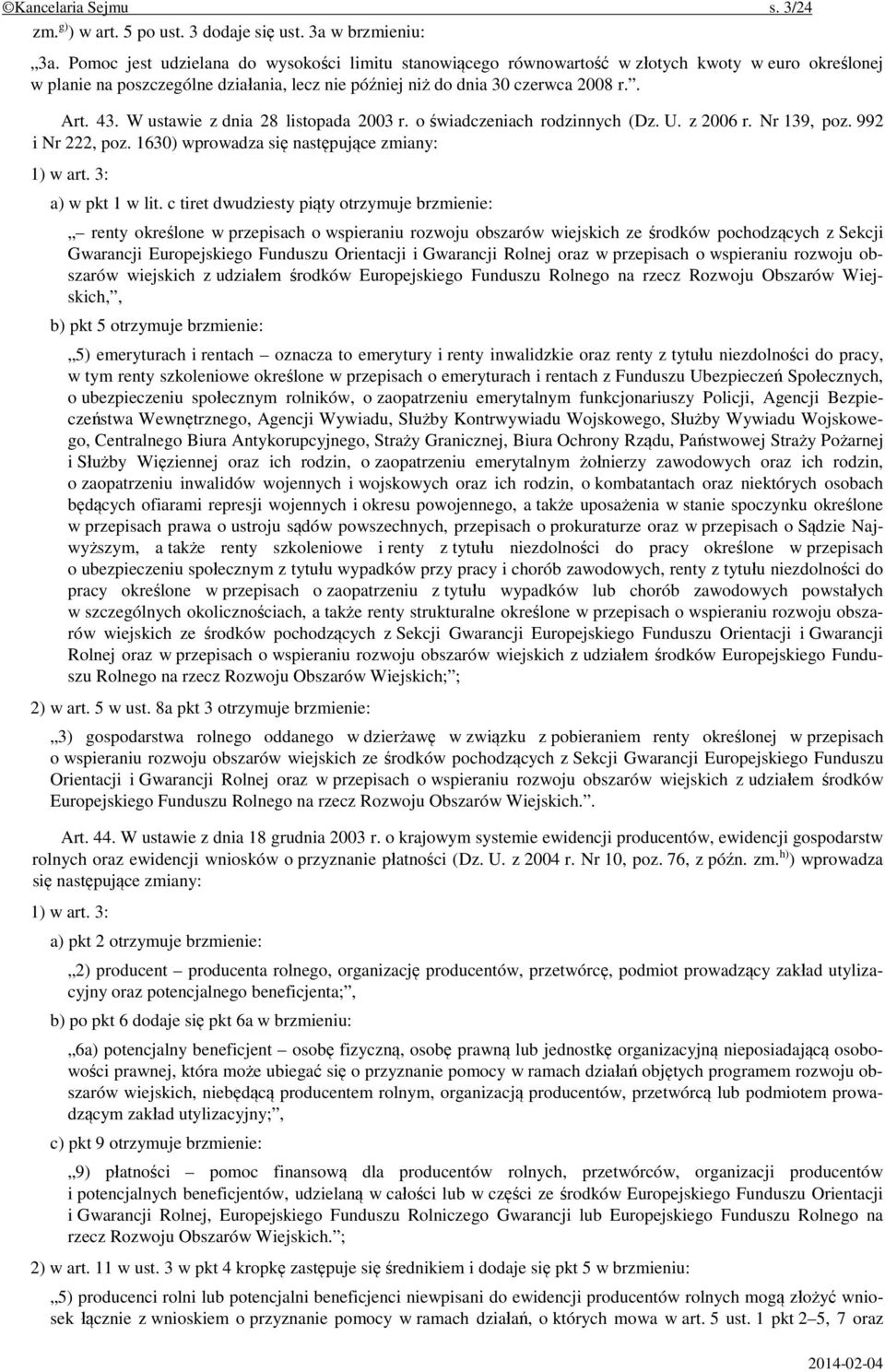 W ustawie z dnia 28 listopada 2003 r. o świadczeniach rodzinnych (Dz. U. z 2006 r. Nr 139, poz. 992 i Nr 222, poz. 1630) wprowadza się następujące zmiany: 1) w art. 3: a) w pkt 1 w lit.