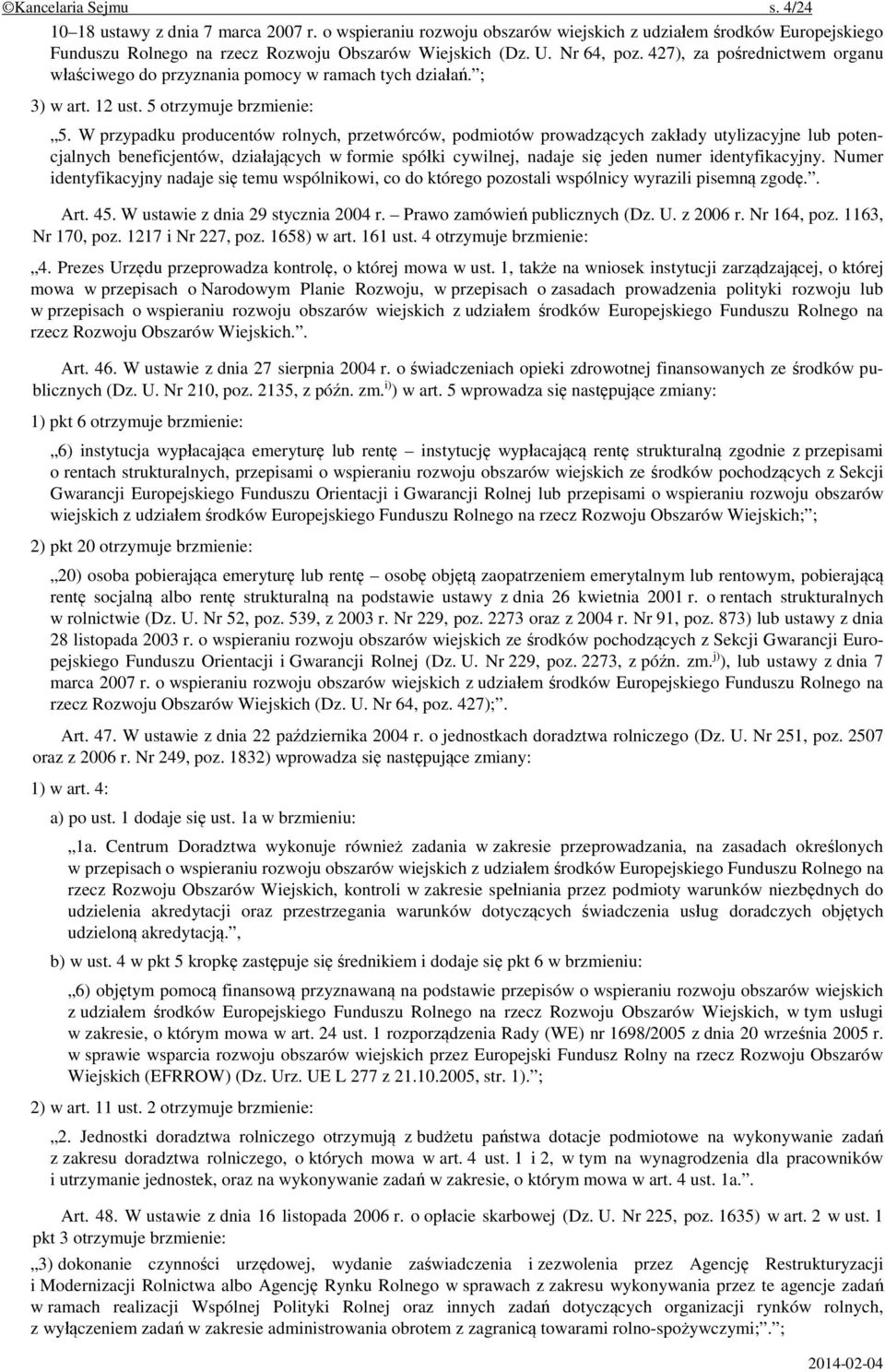 W przypadku producentów rolnych, przetwórców, podmiotów prowadzących zakłady utylizacyjne lub potencjalnych beneficjentów, działających w formie spółki cywilnej, nadaje się jeden numer