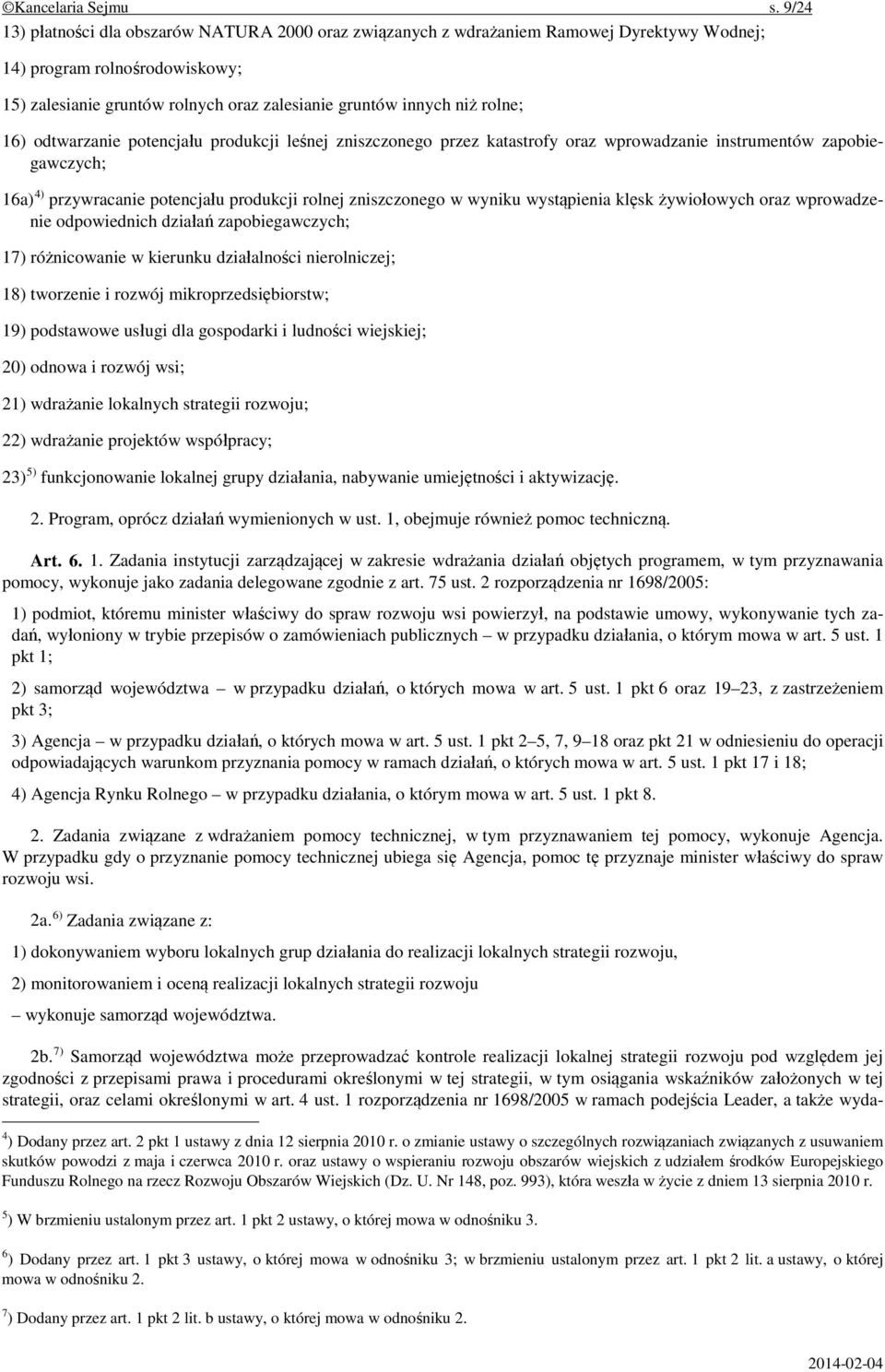 rolne; 16) odtwarzanie potencjału produkcji leśnej zniszczonego przez katastrofy oraz wprowadzanie instrumentów zapobiegawczych; 16a) 4) przywracanie potencjału produkcji rolnej zniszczonego w wyniku