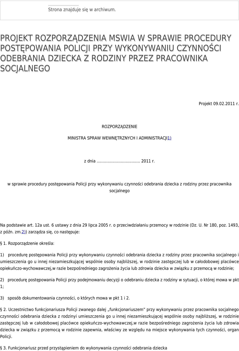 w sprawie procedury postępowania Policji przy wykonywaniu czynności odebrania dziecka z rodziny przez pracownika socjalnego Na podstawie art. 12a ust. 6 ustawy z dnia 29 lipca 2005 r.