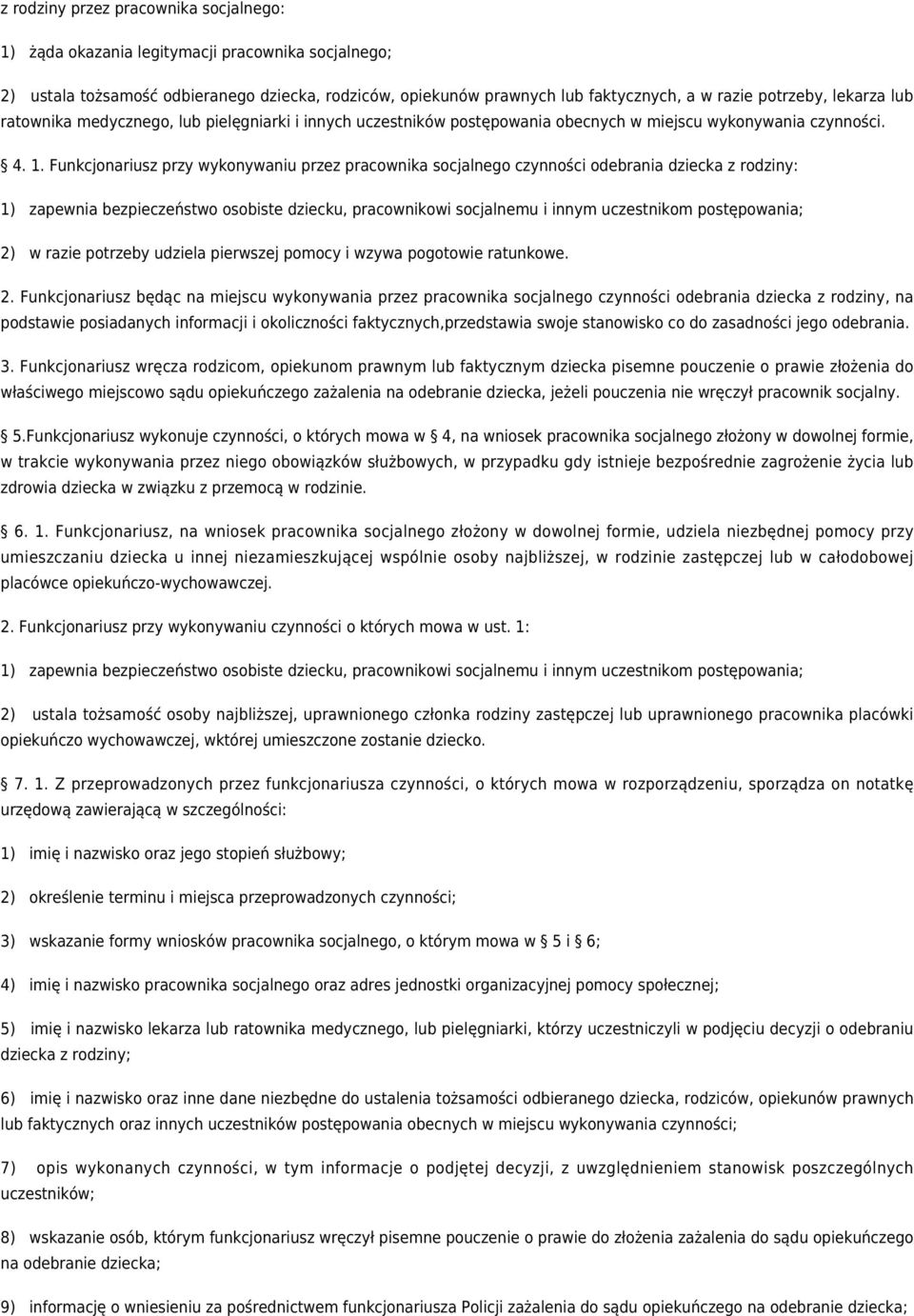 Funkcjonariusz przy wykonywaniu przez pracownika socjalnego czynności odebrania dziecka z rodziny: 1) zapewnia bezpieczeństwo osobiste dziecku, pracownikowi socjalnemu i innym uczestnikom