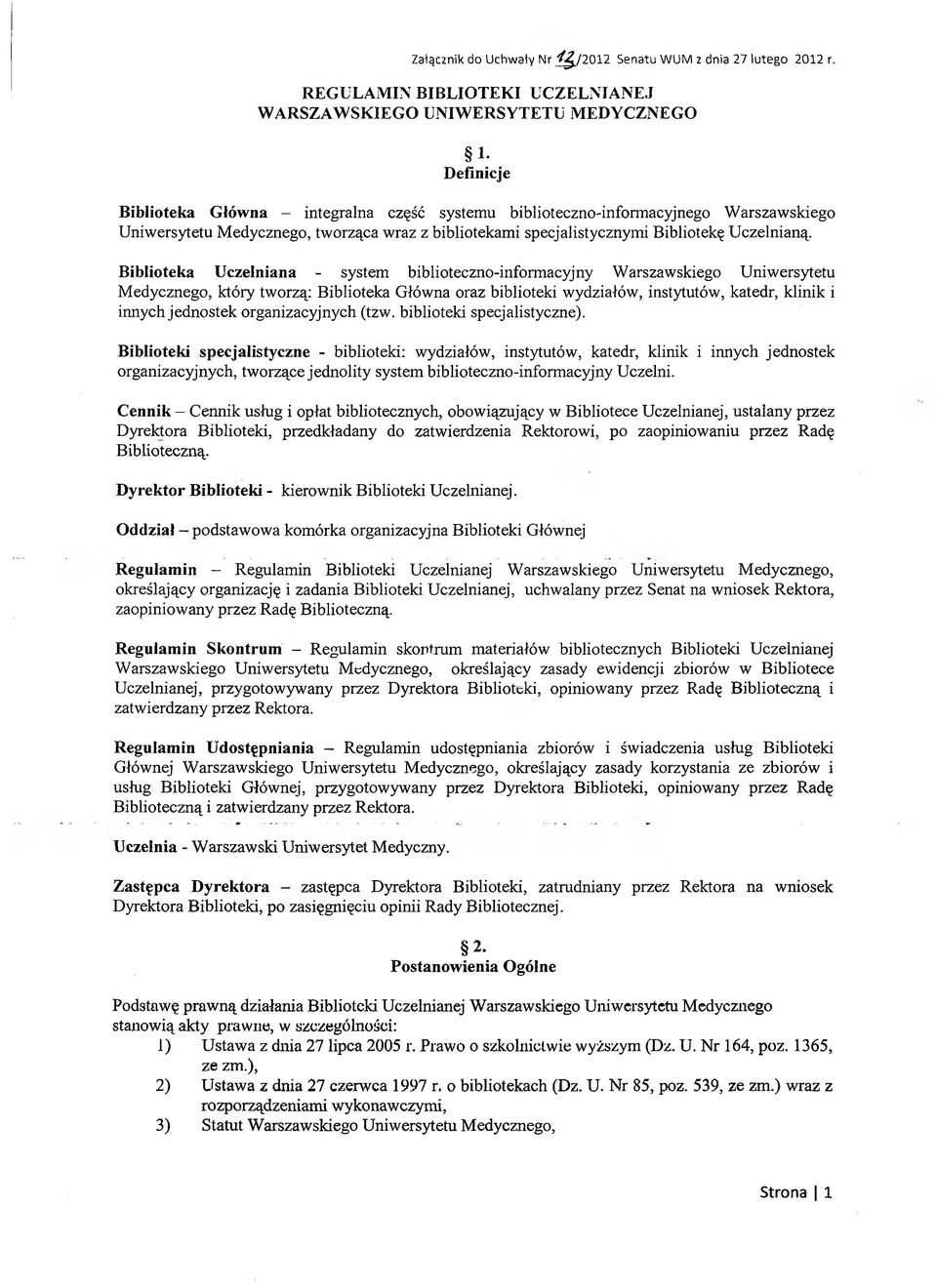 Biblioteka Uczelniana - system biblioteczno-informacyjny Warszawskiego Uniwersytetu Medycznego, który tworzą: Biblioteka Główna oraz biblioteki wydziałów, instytutów, katedr, klinik i innych