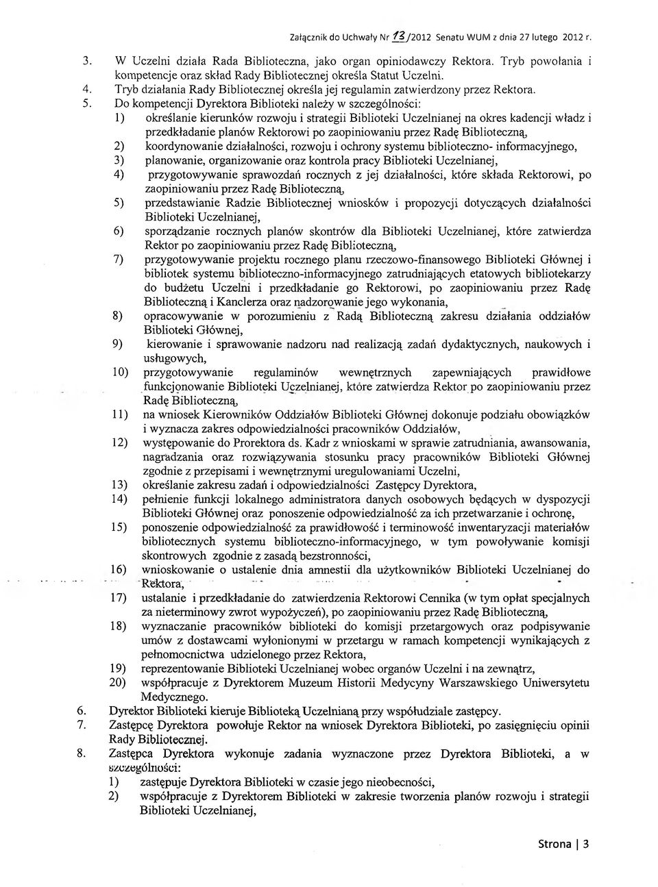 Do kompetencji Dyrektora Biblioteki należy w szczególności: 1) określanie kierunków rozwoju i strategii Biblioteki Uczelnianej na okres kadencji władz i przedkładanie planów Rektorowi po