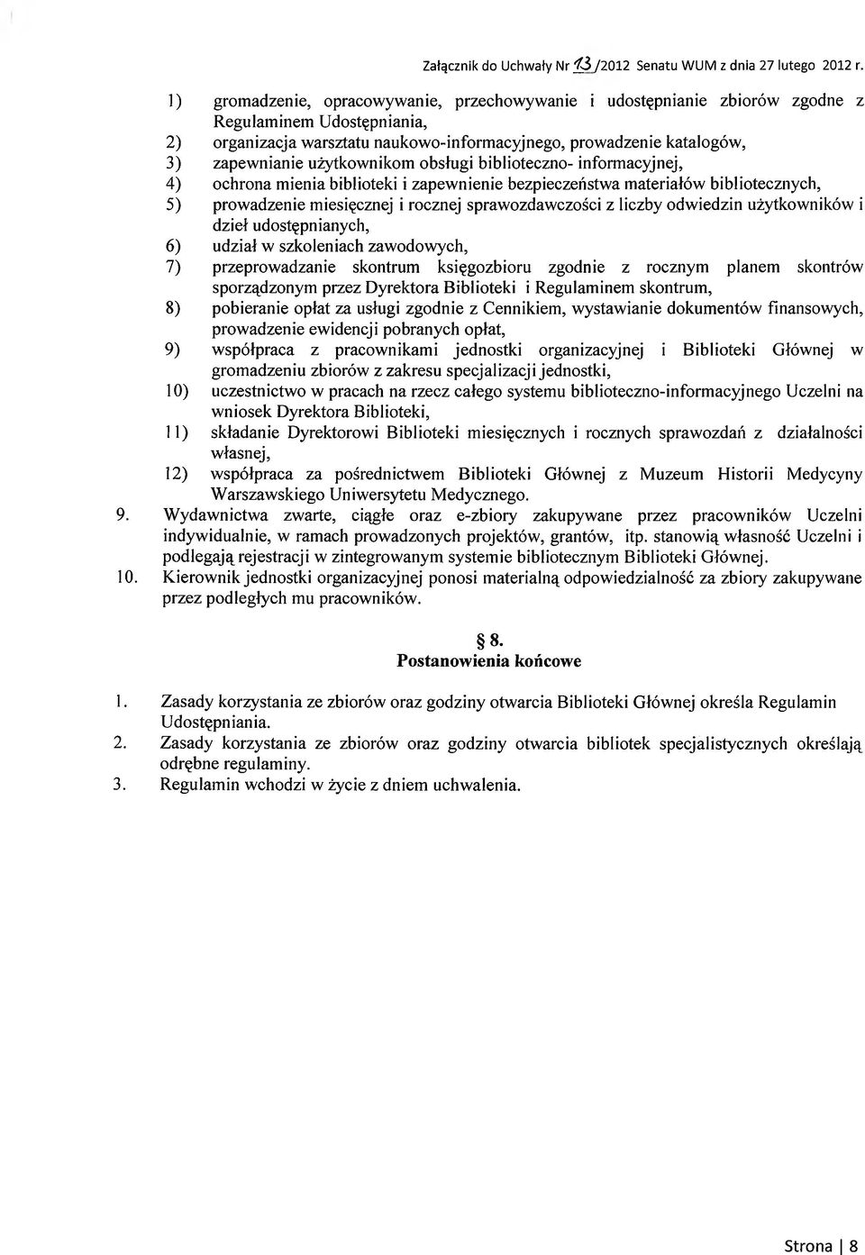 użytkownikom obsługi biblioteczno- informacyjnej, 4) ochrona mienia biblioteki i zapewnienie bezpieczeństwa materiałów bibliotecznych, 5) prowadzenie miesięcznej i rocznej sprawozdawczości z liczby