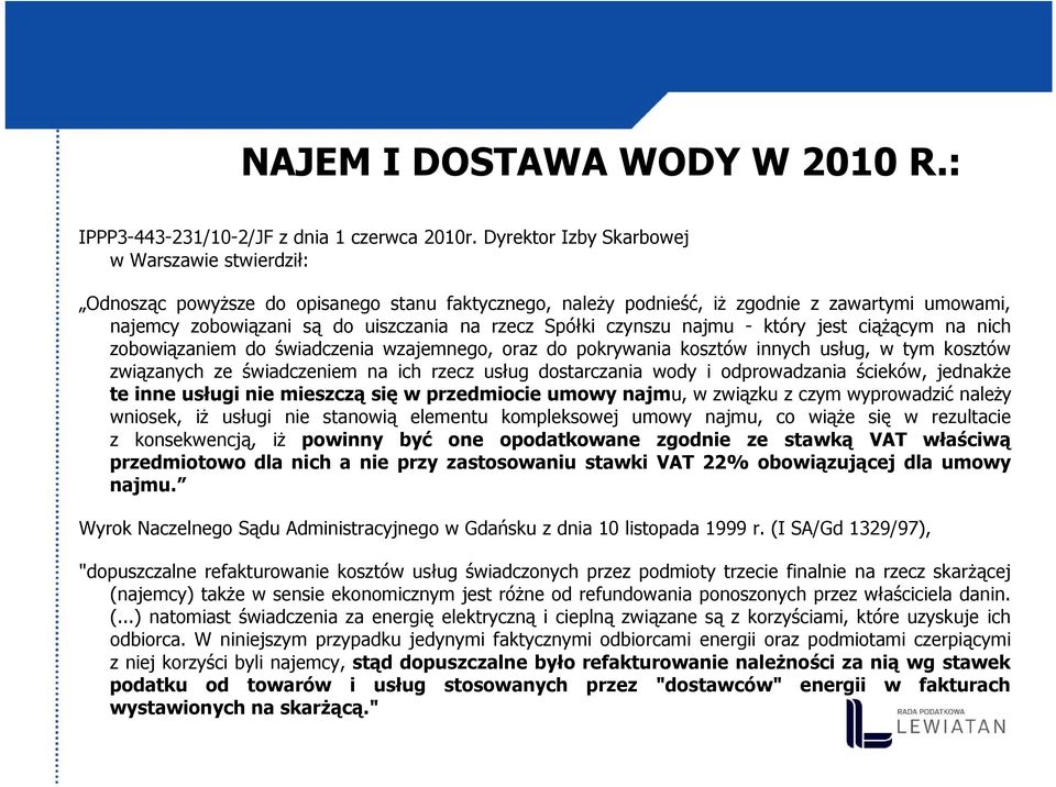 czynszu najmu - który jest ciążącym na nich zobowiązaniem do świadczenia wzajemnego, oraz do pokrywania kosztów innych usług, w tym kosztów związanych ze świadczeniem na ich rzecz usług dostarczania