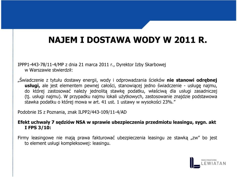 świadczenie - usługę najmu, do której zastosować należy jednolitą stawkę podatku, właściwą dla usługi zasadniczej (tj. usługi najmu).