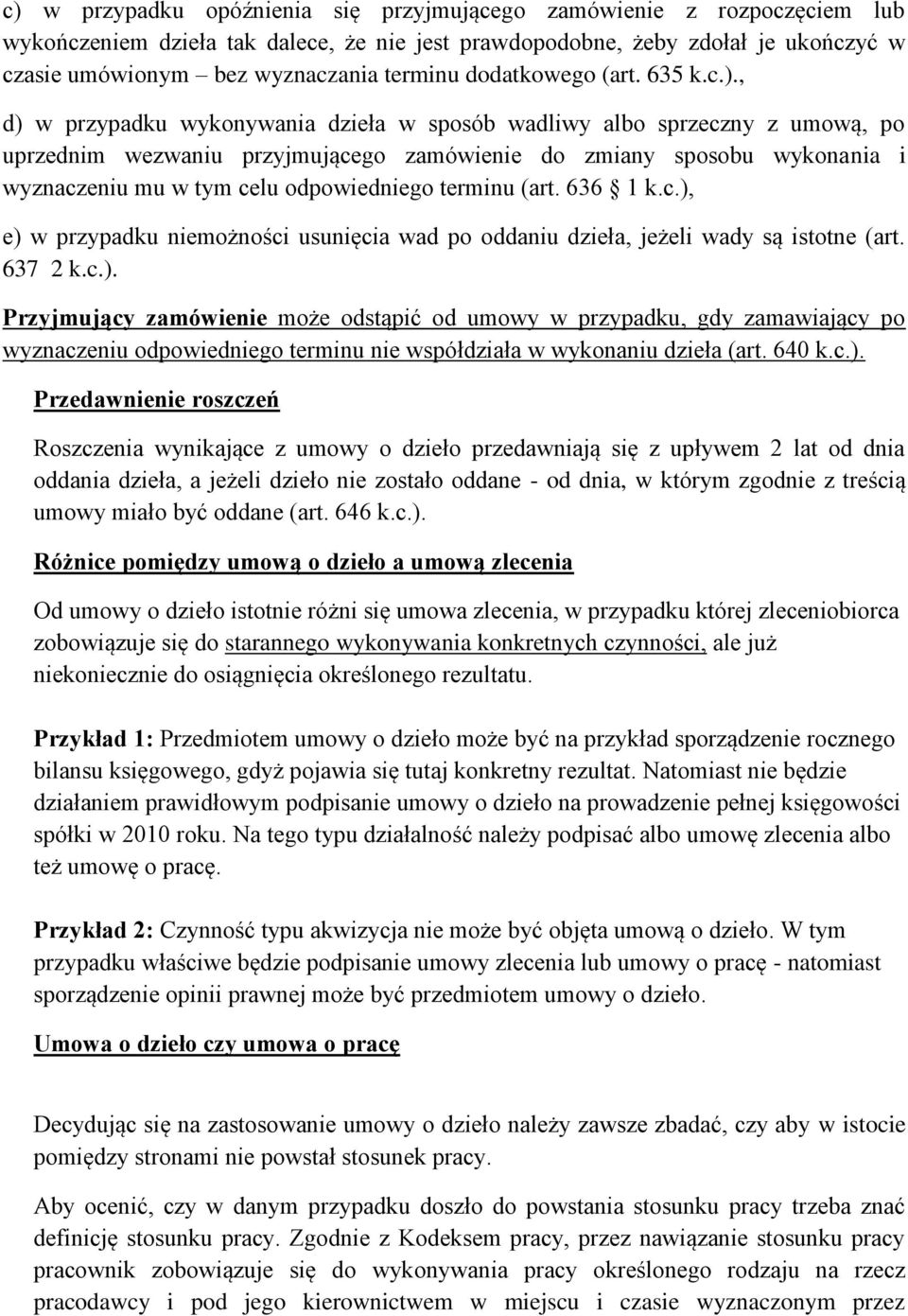 , d) w przypadku wykonywania dzieła w sposób wadliwy albo sprzeczny z umową, po uprzednim wezwaniu przyjmującego zamówienie do zmiany sposobu wykonania i wyznaczeniu mu w tym celu odpowiedniego