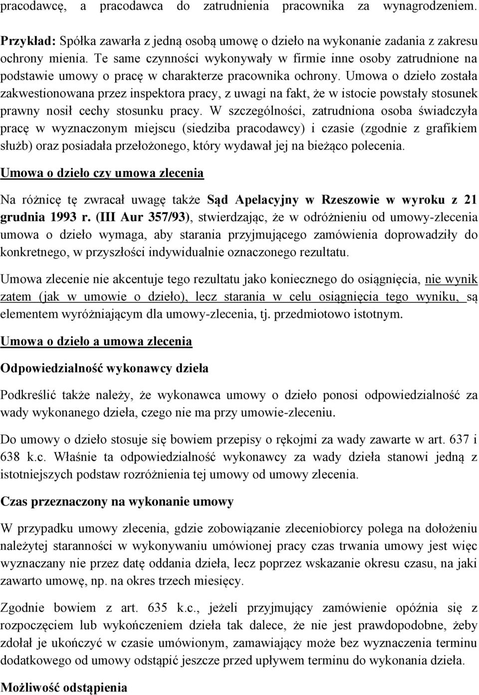 Umowa o dzieło została zakwestionowana przez inspektora pracy, z uwagi na fakt, że w istocie powstały stosunek prawny nosił cechy stosunku pracy.